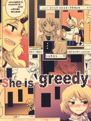 She is greedy